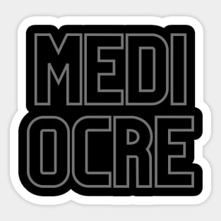 MEDI OCRE Sticker